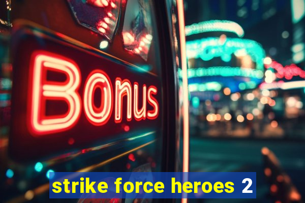 strike force heroes 2